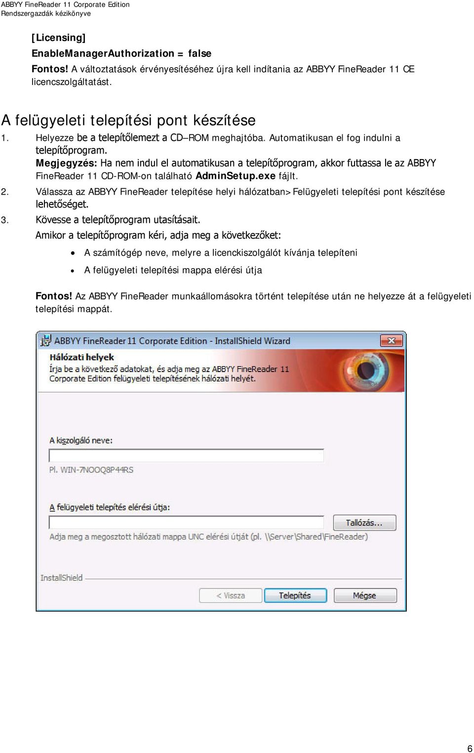 Megjegyzés: Ha nem indul el automatikusan a telepítőprogram, akkor futtassa le az ABBYY FineReader 11 CD-ROM-on található AdminSetup.exe fájlt. 2.