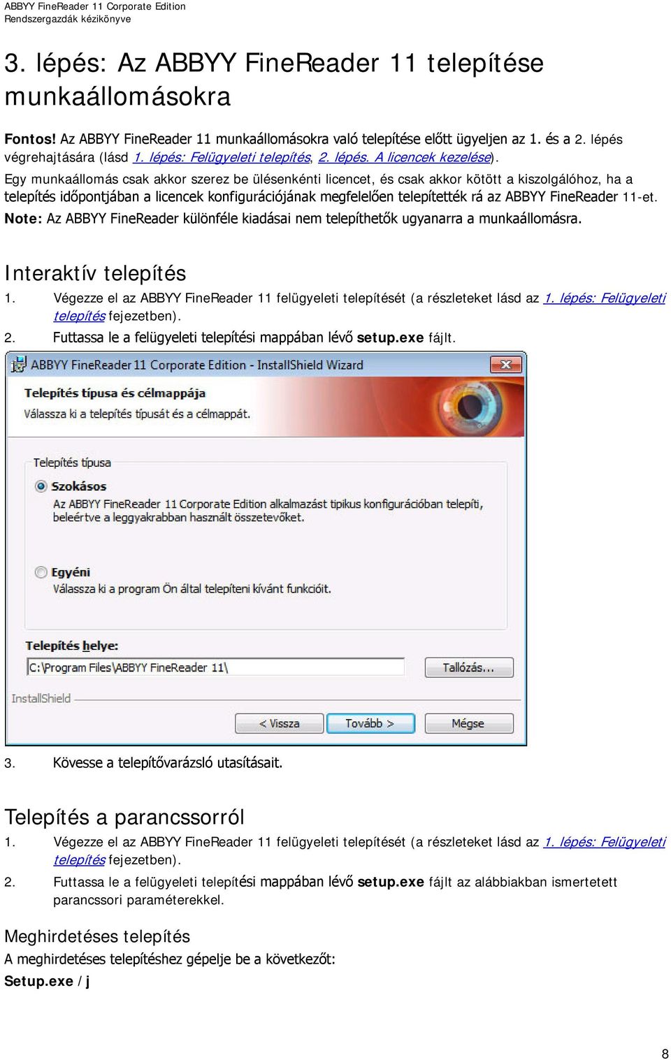 Egy munkaállomás csak akkor szerez be ülésenkénti licencet, és csak akkor kötött a kiszolgálóhoz, ha a telepítés időpontjában a licencek konfigurációjának megfelelően telepítették rá az ABBYY