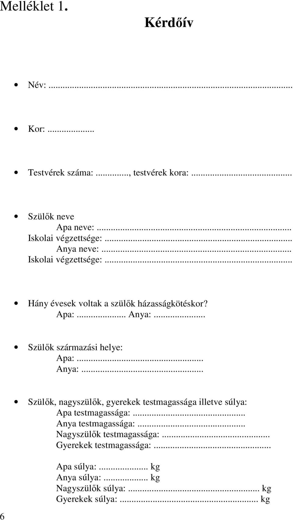 .. Szülık származási helye: Apa:... Anya:... Szülık, nagyszülık, gyerekek testmagassága illetve súlya: Apa testmagassága:.