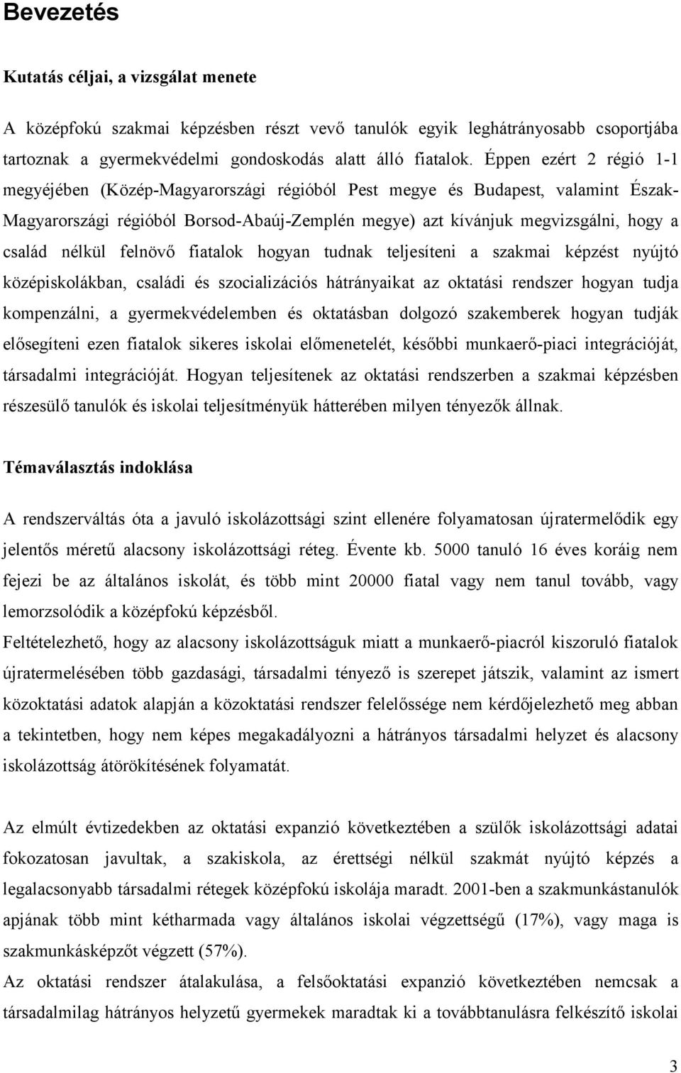 nélkül felnövő fiatalok hogyan tudnak teljesíteni a szakmai képzést nyújtó középiskolákban, családi és szocializációs hátrányaikat az oktatási rendszer hogyan tudja kompenzálni, a gyermekvédelemben