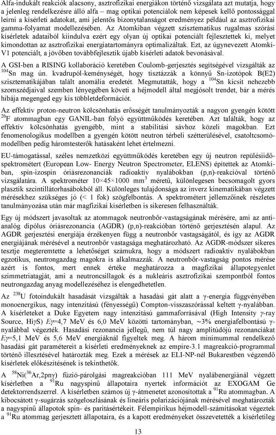 Az Atomkiban végzett szisztematikus rugalmas szórási kísérletek adataiból kiindulva ezért egy olyan új optikai potenciált fejlesztettek ki, melyet kimondottan az asztrofizikai energiatartományra