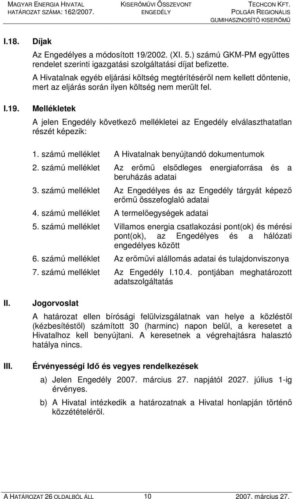 Mellékletek A jelen Engedély következı mellékletei az Engedély elválaszthatatlan részét képezik: 1. számú melléklet A Hivatalnak benyújtandó dokumentumok 2.