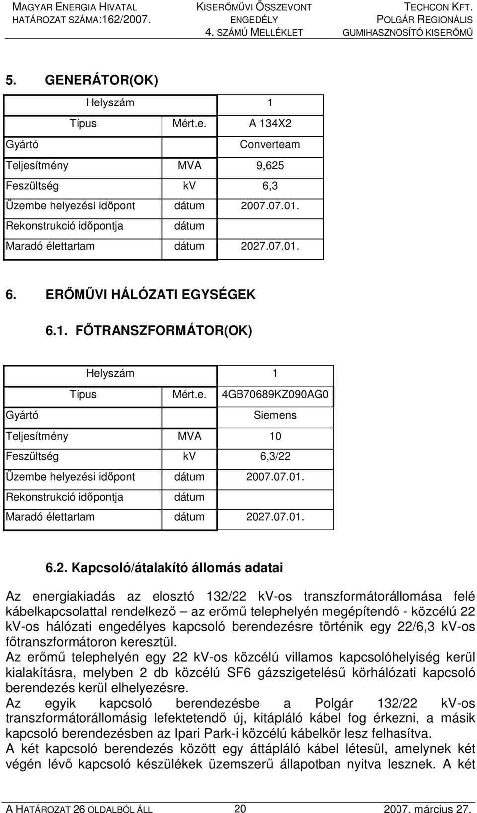 07.01. Rekonstrukció idıpontja dátum Maradó élettartam dátum 20