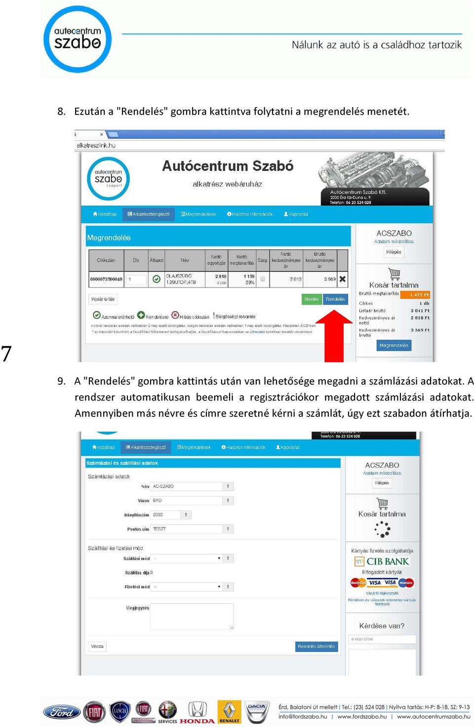 A rendszer automatikusan beemeli a regisztrációkor megadott számlázási adatokat.