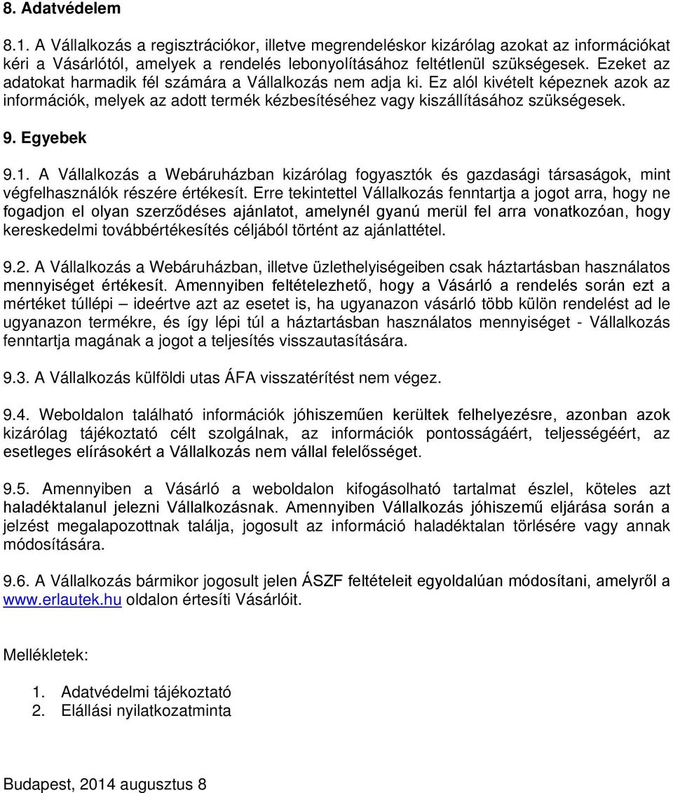 1. A Vállalkozás a Webáruházban kizárólag fogyasztók és gazdasági társaságok, mint végfelhasználók részére értékesít.