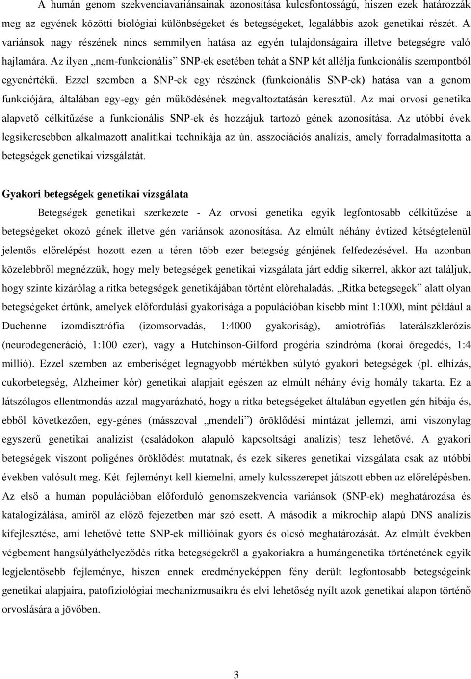 Az ilyen nem-funkcionális SNP-ek esetében tehát a SNP két allélja funkcionális szempontból egyenértékű.