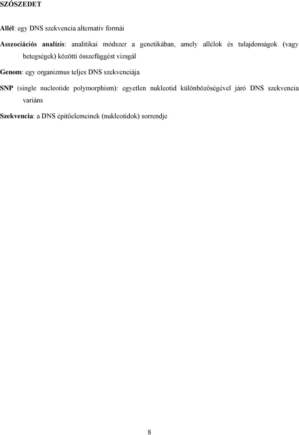 egy organizmus teljes DNS szekvenciája SNP (single nucleotide polymorphism): egyetlen nukleotid