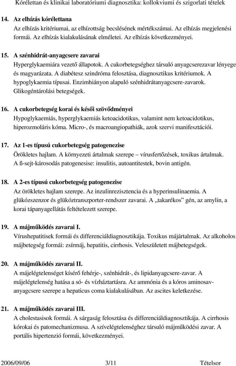 A hypoglykaemia típusai. Enzimhiányon alapuló szénhidrátanyagcsere zavarok. Glikogéntárolási betegségek. 16.