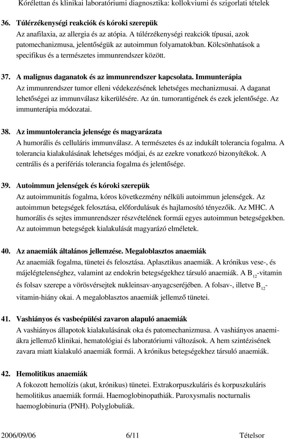 Immunterápia Az immunrendszer tumor elleni védekezésének lehetséges mechanizmusai. A daganat lehetőségei az immunválasz kikerülésére. Az ún. tumorantigének és ezek jelentősége.