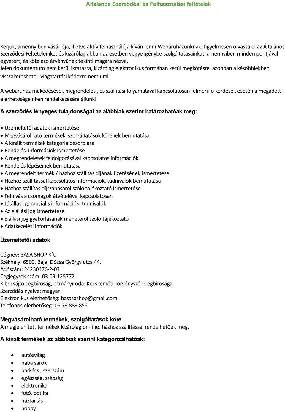 Jelen dokumentum nem kerül iktatásra, kizárólag elektronikus formában kerül megkötésre, azonban a későbbiekben visszakereshető. Magatartási kódexre nem utal.