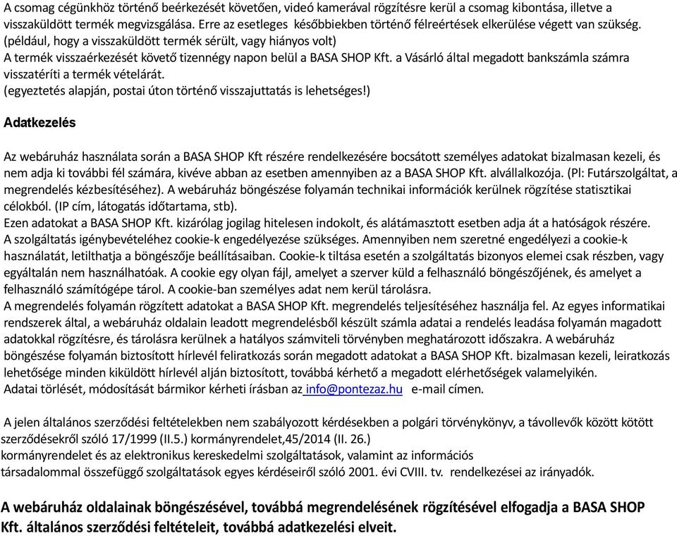 (például, hogy a visszaküldött termék sérült, vagy hiányos volt) A termék visszaérkezését követő tizennégy napon belül a BASA SHOP Kft.