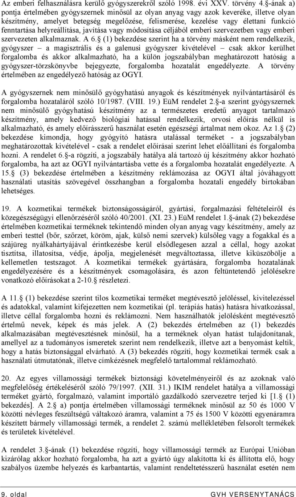 helyreállítása, javítása vagy módosítása céljából emberi szervezetben vagy emberi szervezeten alkalmaznak. A 6.