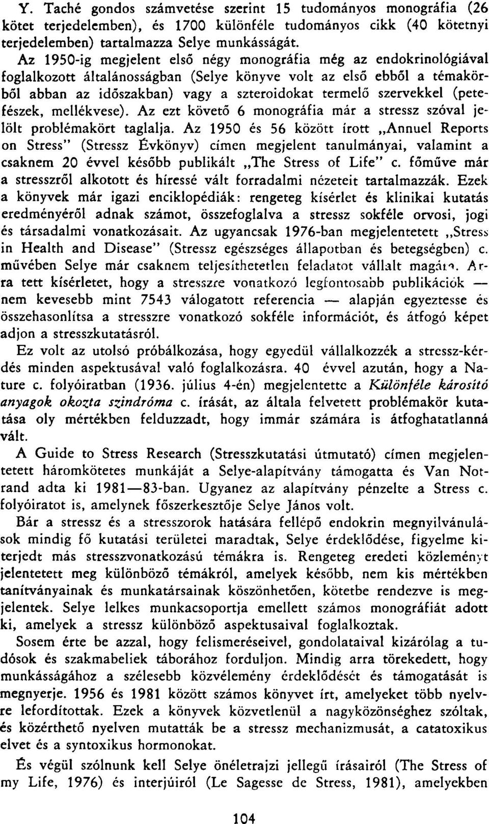 szervekkel (petefészek, mellékvese). Az ezt követő 6 monográfia már a stressz szóval jelölt problémakört taglalja.