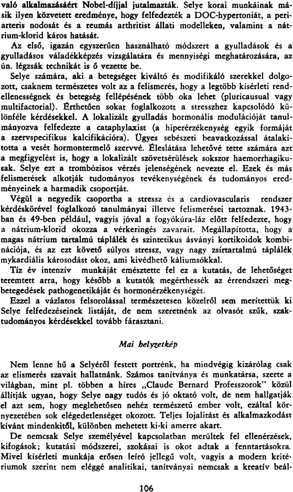 Az első, igazán egyszerűen használható módszert a gyulladások és a gyulladásos váladékképzés vizsgálatára és mennyiségi meghatározására, az ún. légzsák technikát is ő vezette be.