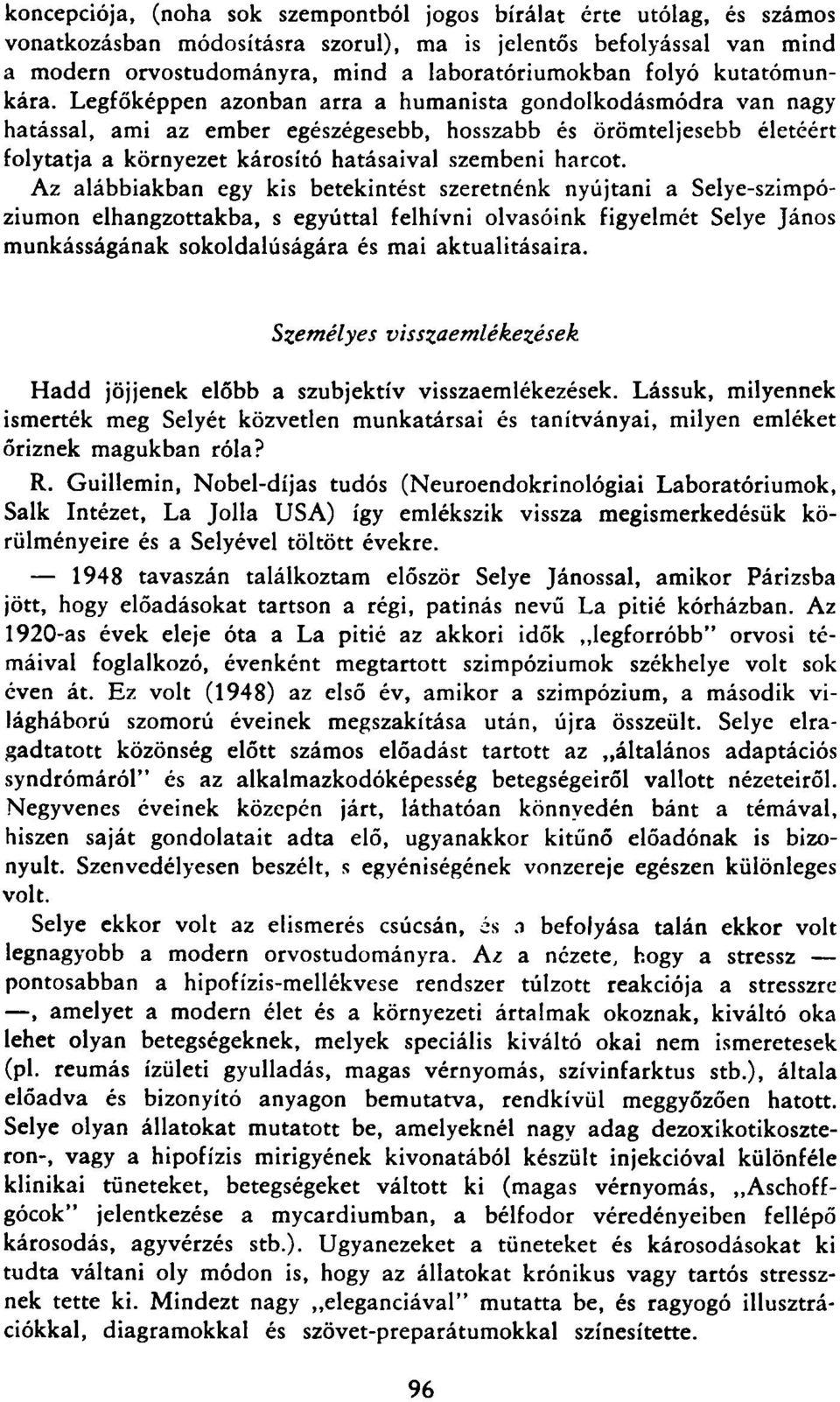 Legfőképpen azonban arra a humanista gondolkodásmódra van nagy hatással, ami az ember egészégesebb, hosszabb és örömteljesebb életéért folytatja a környezet károsító hatásaival szembeni harcot.