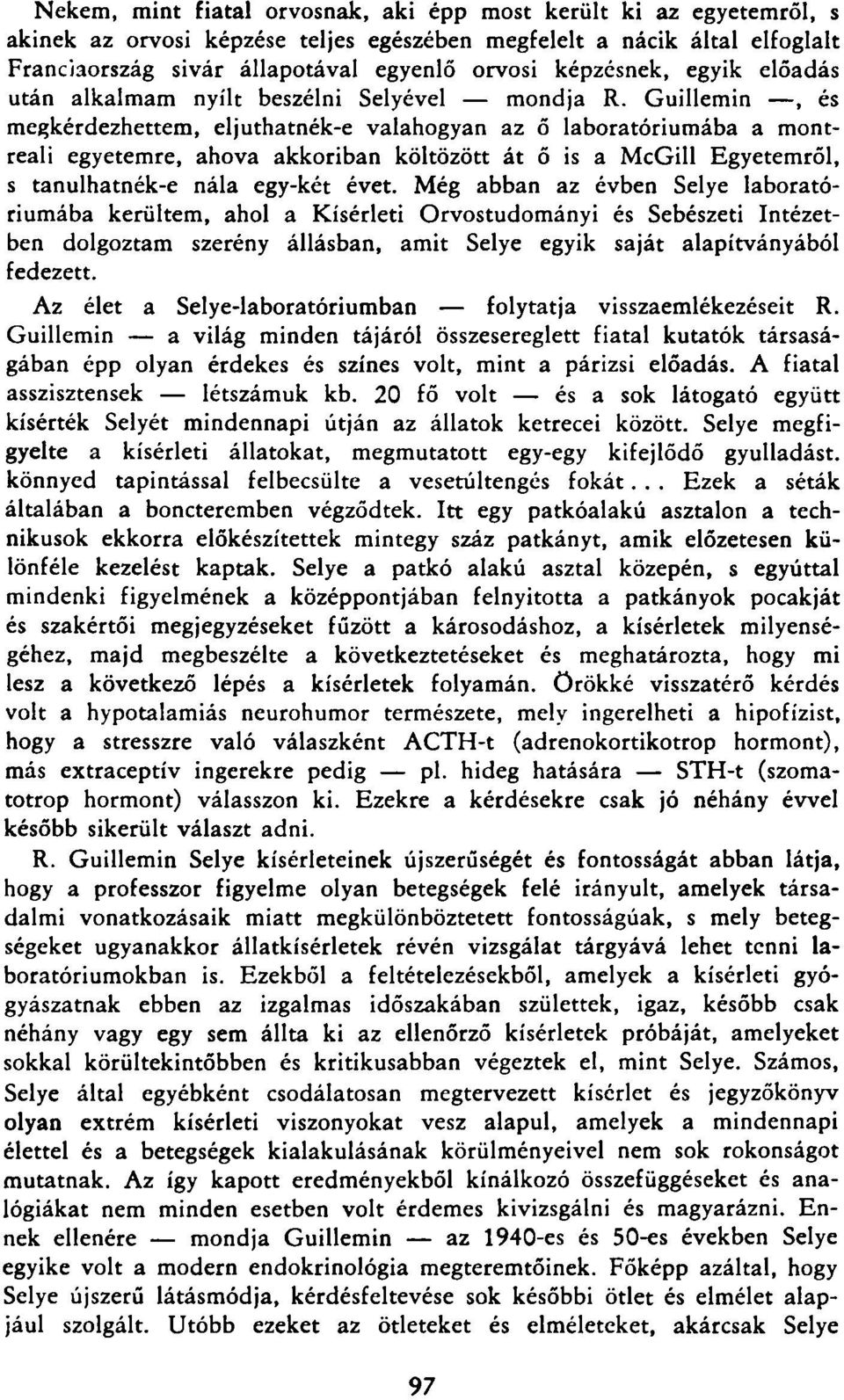 Guillemin, és megkérdezhettem, eljuthatnék-e valahogyan az ő laboratóriumába a montreali egyetemre, ahova akkoriban költözött át ő is a McGill Egyetemről, s tanulhatnék-e nála egy-két évet.