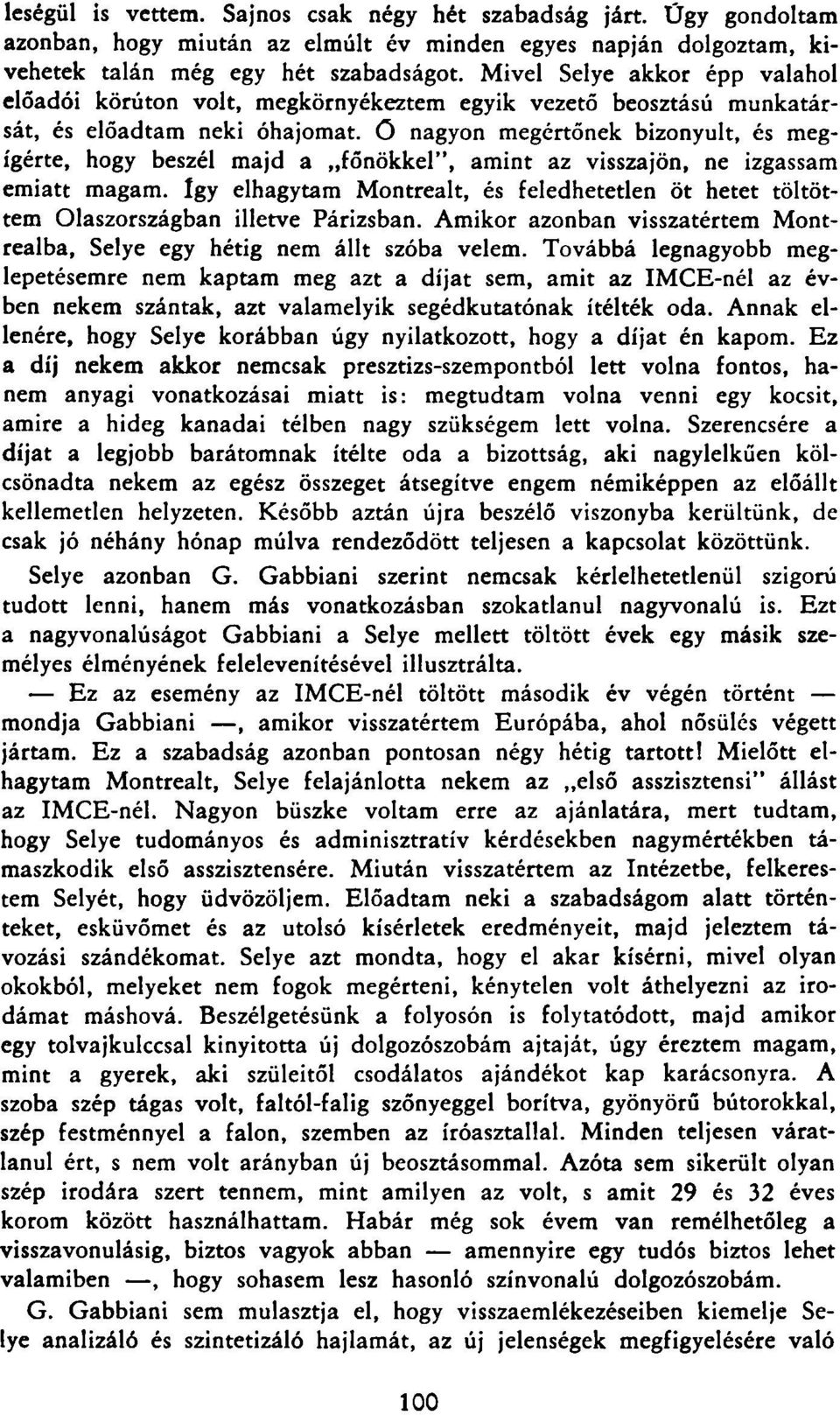 főnökkel", amint az visszajön, ne izgassam emiatt magam. Így elhagytam Montrealt, és feledhetetlen öt hetet töltöttem Olaszországban illetve Párizsban.