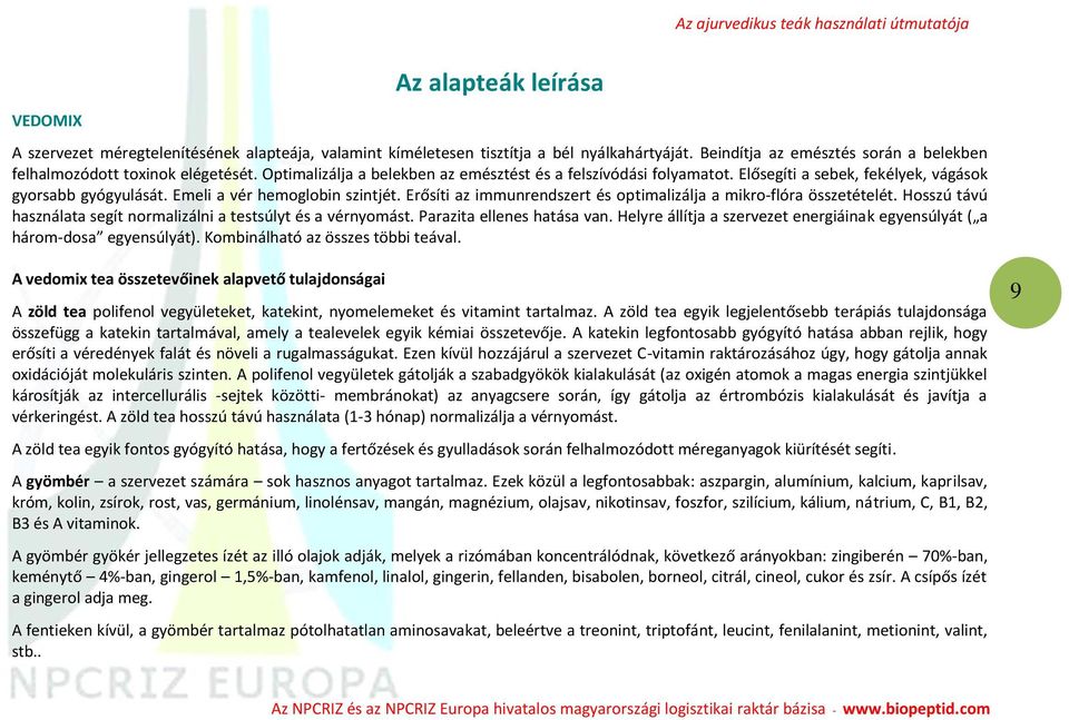 Emeli a vér hemoglobin szintjét. Erősíti az immunrendszert és optimalizálja a mikro-flóra összetételét. Hosszú távú használata segít normalizálni a testsúlyt és a vérnyomást.