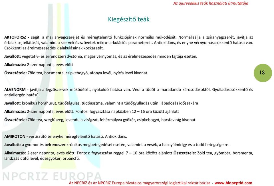 Csökkenti az érelmeszesedés kialakulásának kockázatát. Javallott: vegetatív- és érrendszeri dystonia, magas vérnyomás, és az érelmeszesedés minden fajtája esetén.