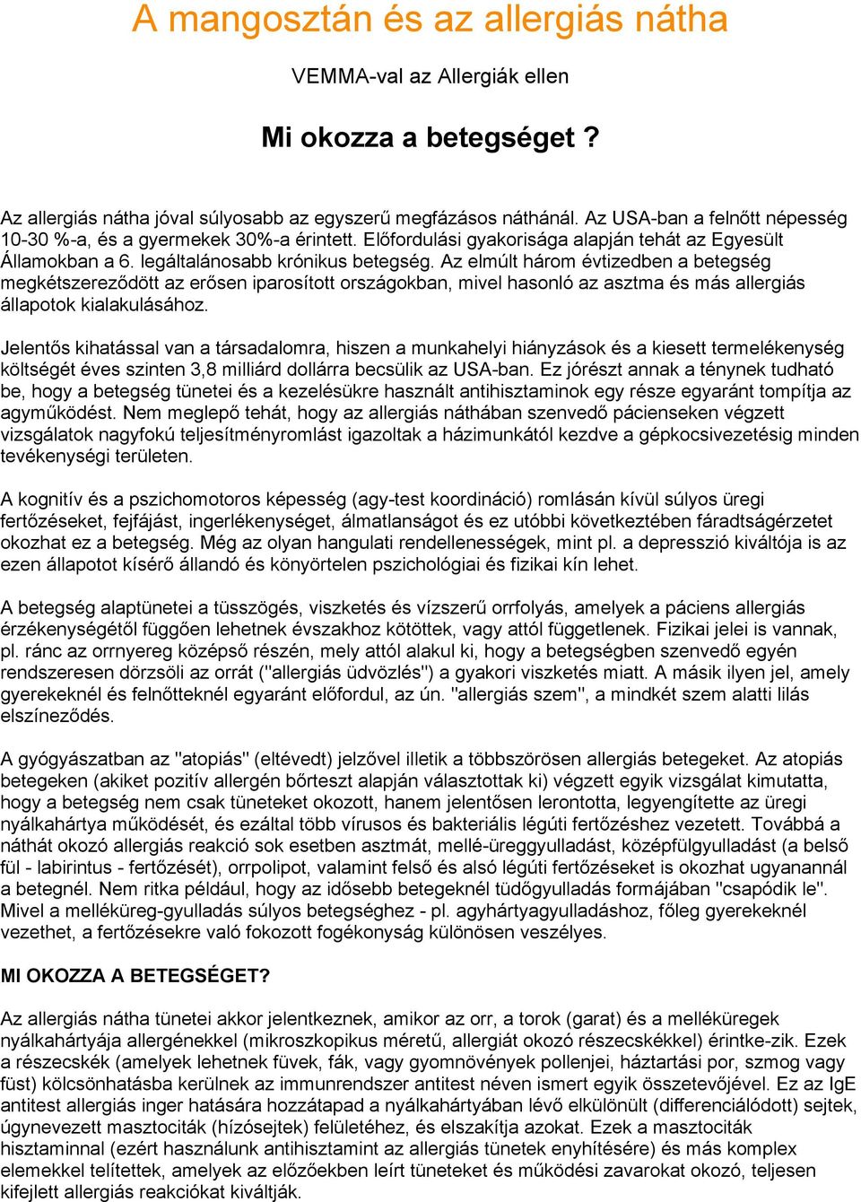 Az elmúlt három évtizedben a betegség megkétszereződött az erősen iparosított országokban, mivel hasonló az asztma és más allergiás állapotok kialakulásához.