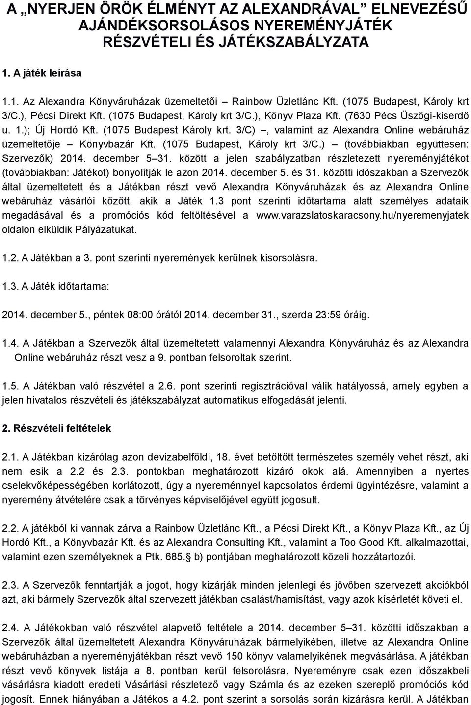 3/C), valamint az Alexandra Online webáruház üzemeltetője Könyvbazár Kft. (1075 Budapest, Károly krt 3/C.) (továbbiakban együttesen: Szervezők) 2014. december 5 31.