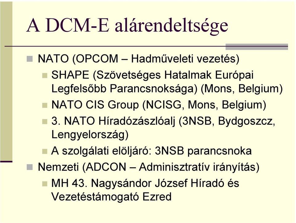 NATO Híradózászlóalj (3NSB, Bydgoszcz, Lengyelország) A szolgálati elöljáró: 3NSB