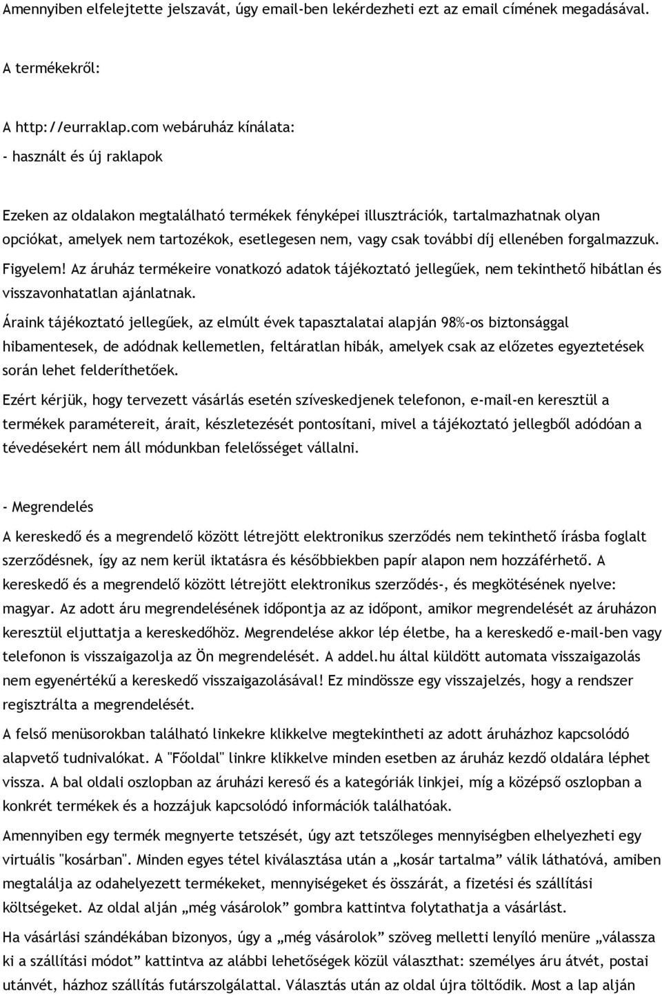 további díj ellenében forgalmazzuk. Figyelem! Az áruház termékeire vonatkozó adatok tájékoztató jellegűek, nem tekinthető hibátlan és visszavonhatatlan ajánlatnak.