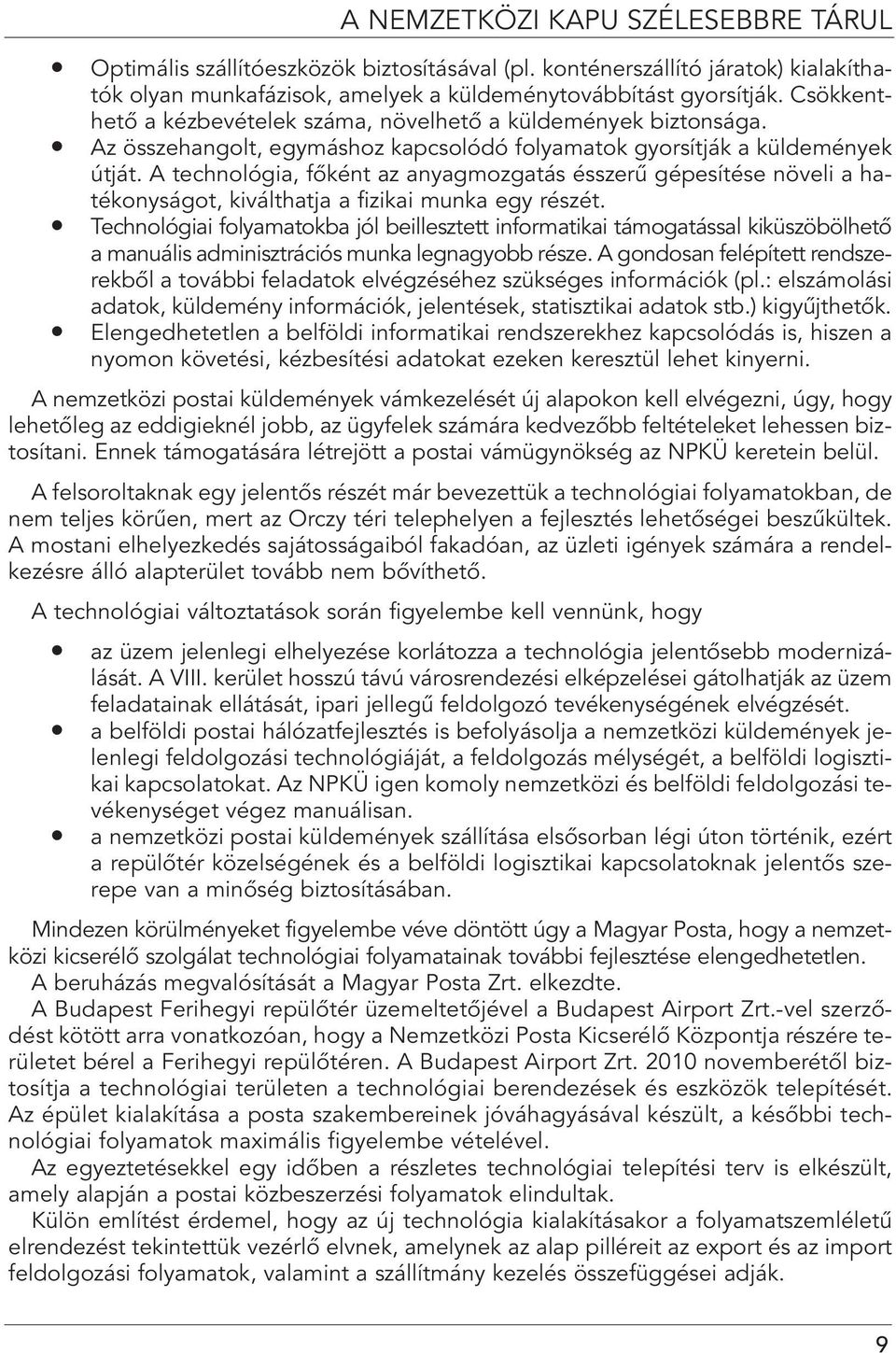 A technológia, fôként az anyagmozgatás ésszerû gépesítése növeli a hatékonyságot, kiválthatja a fizikai munka egy részét.