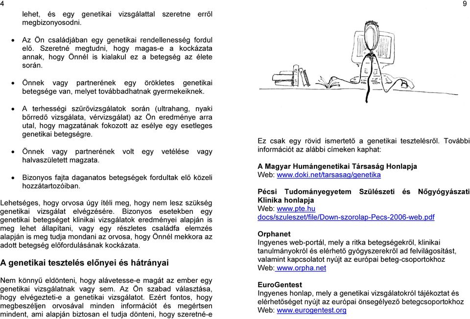 Önnek vagy partnerének egy örökletes genetikai betegsége van, melyet továbbadhatnak gyermekeiknek.