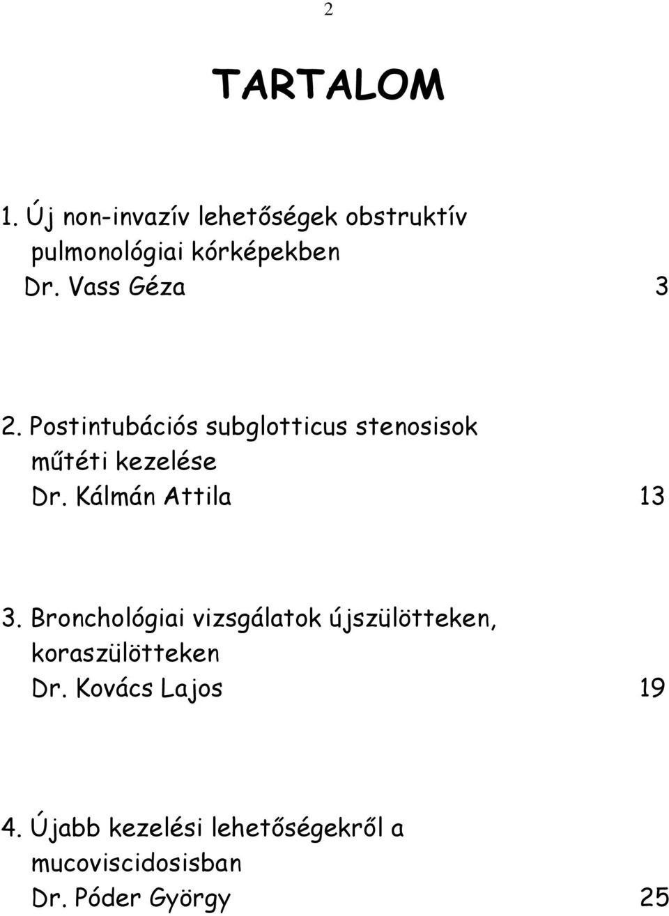 Kálmán Attila 13 3. Bronchológiai vizsgálatok újszülötteken, koraszülötteken Dr.