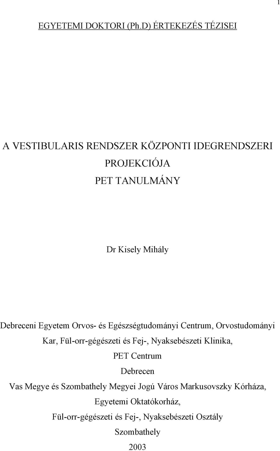 Mihály Debreceni Egyetem Orvos- és Egészségtudományi Centrum, Orvostudományi Kar, Fül-orr-gégészeti és Fej-,