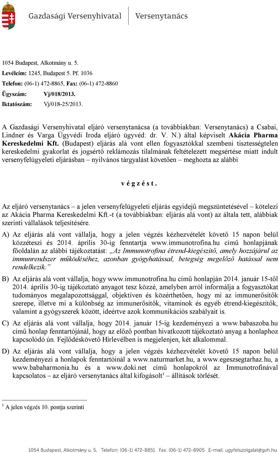 (Budapest) eljárás alá vont ellen fogyasztókkal szembeni tisztességtelen kereskedelmi gyakorlat és jogsértő reklámozás tilalmának feltételezett megsértése miatt indult versenyfelügyeleti eljárásban