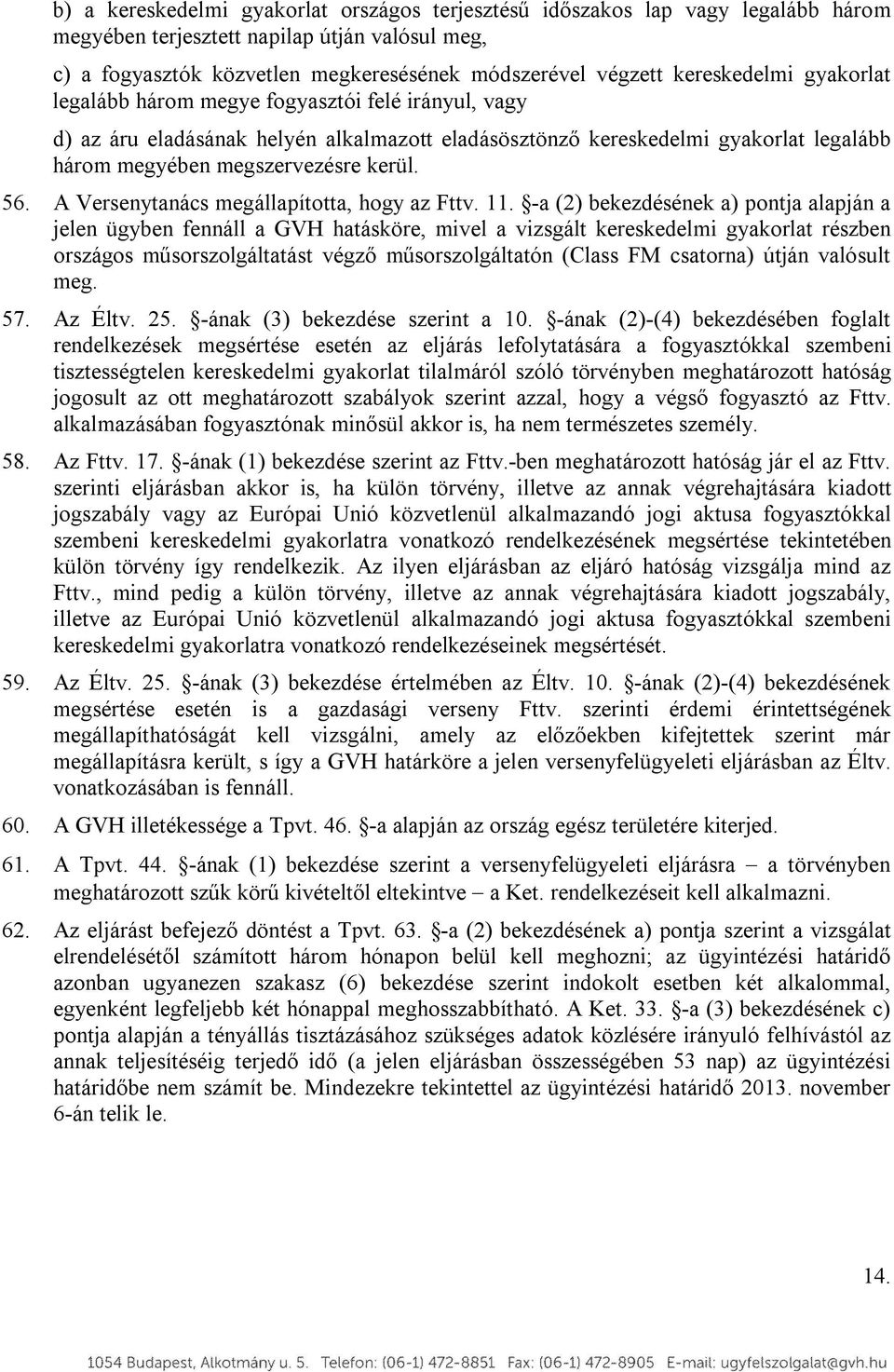 56. A Versenytanács megállapította, hogy az Fttv. 11.