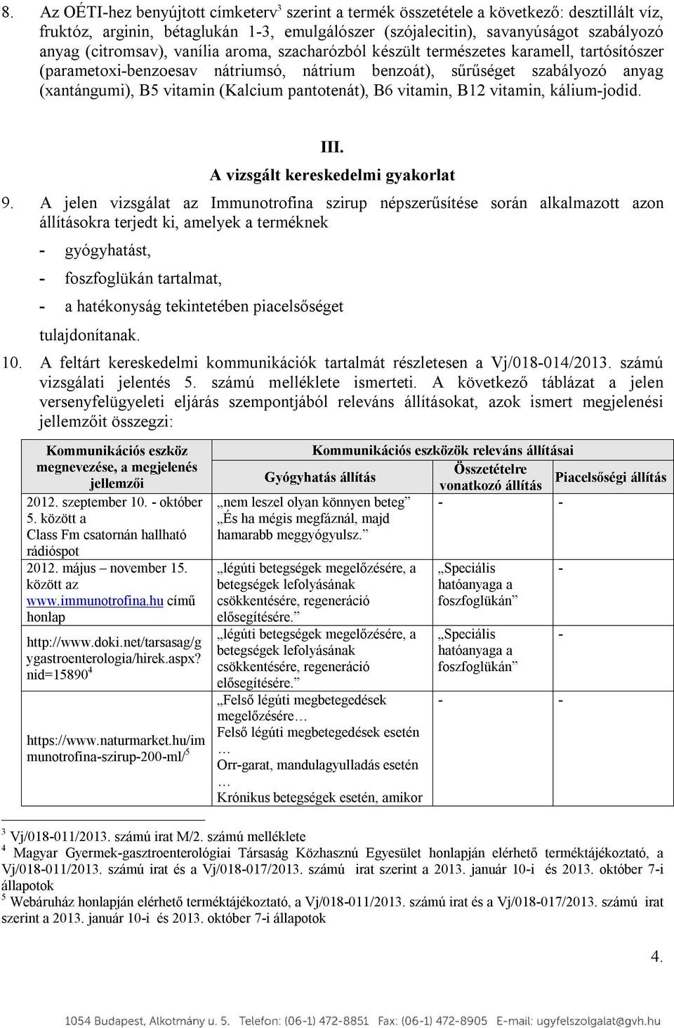 pantotenát), B6 vitamin, B12 vitamin, káliumjodid. III. A vizsgált kereskedelmi gyakorlat 9.