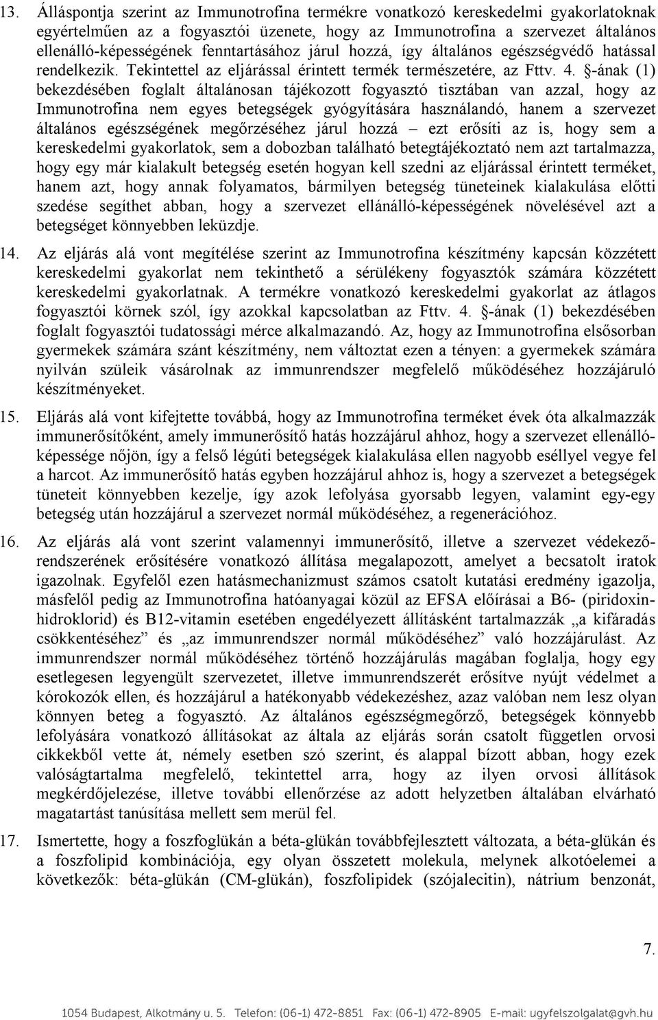 ának (1) bekezdésében foglalt általánosan tájékozott fogyasztó tisztában van azzal, hogy az Immunotrofina nem egyes betegségek gyógyítására használandó, hanem a szervezet általános egészségének