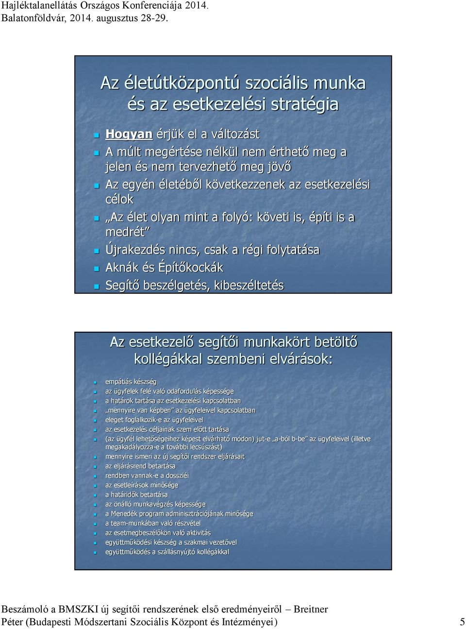 munkakört betöltő kollégákkal szembeni elvárások: empátiás készség az ügyfelek felé való odafordulás képessége a határok tartása az esetkezelési kapcsolatban mennyire van képben az ügyfeleivel