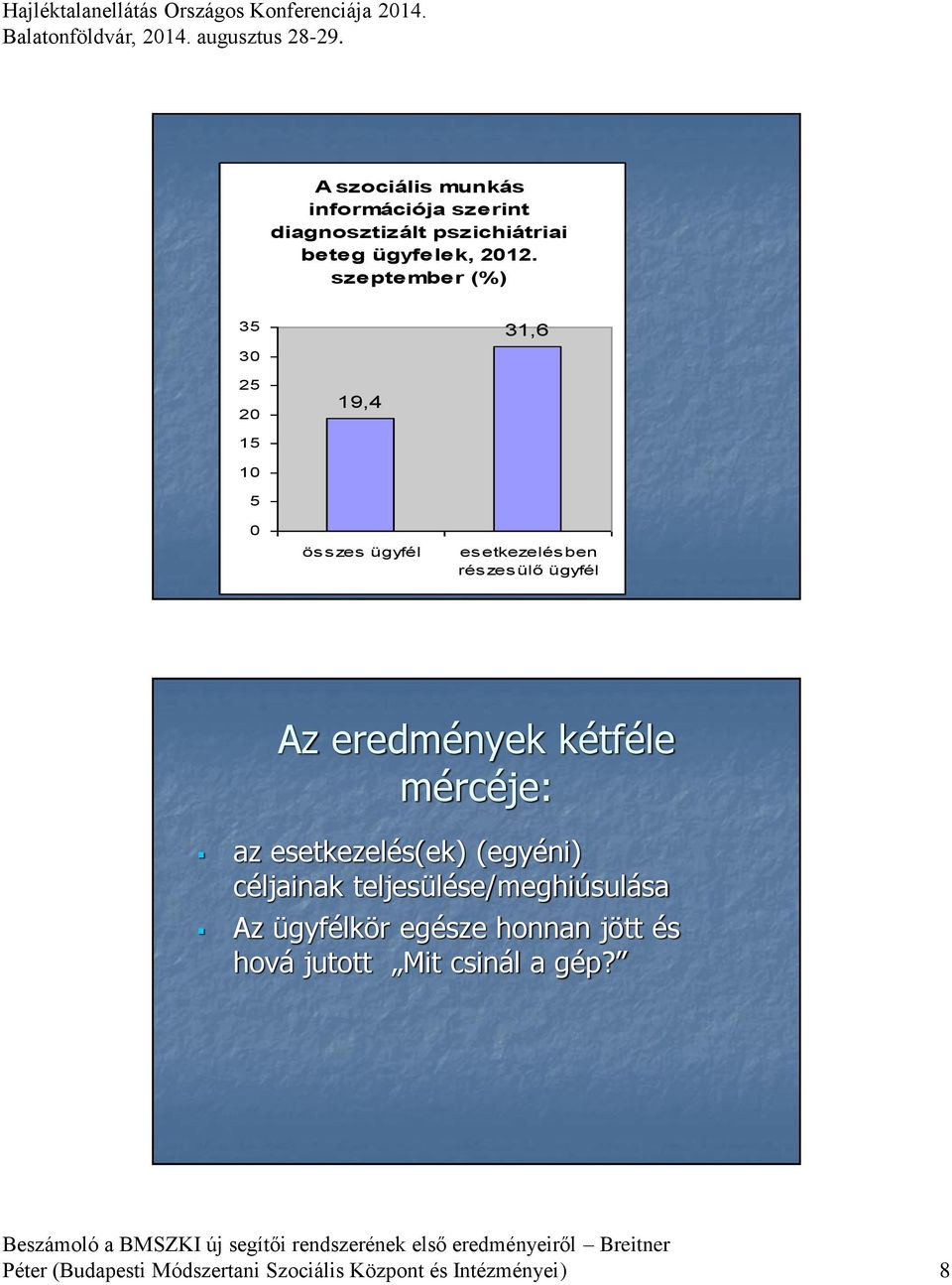 eredmények kétféle mércéje: az esetkezelés(ek) (egyéni) céljainak teljesülése/meghiúsulása Az