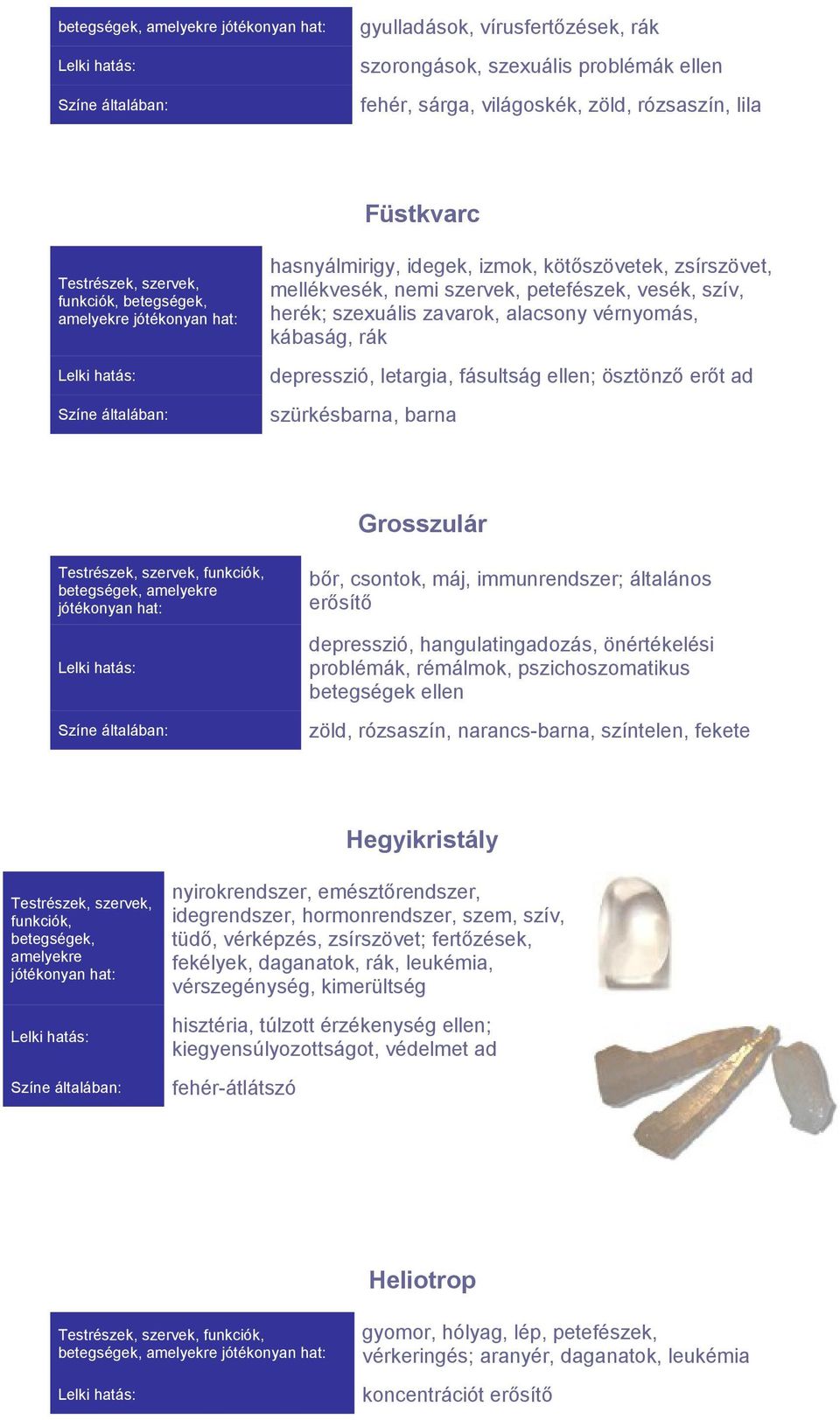 erőt ad szürkésbarna, barna Grosszulár betegségek, amelyekre jótékonyan bőr, csontok, máj, immunrendszer; általános erősítő depresszió, hangulatingadozás, önértékelési problémák, rémálmok,