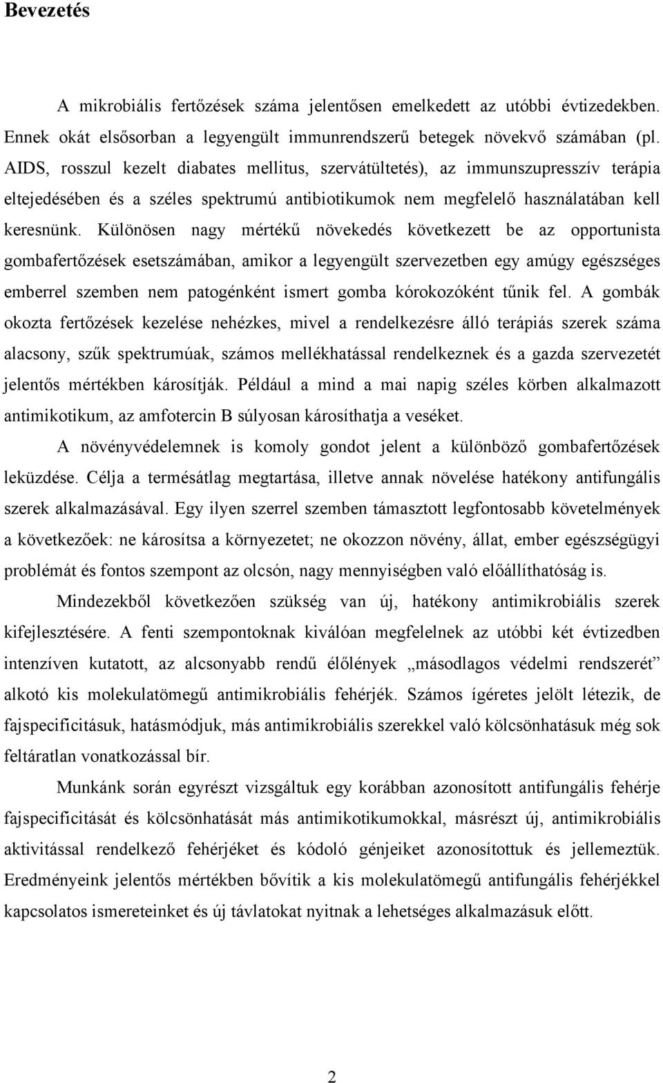 Különösen nagy mértékű növekedés következett be az opportunista gombafertőzések esetszámában, amikor a legyengült szervezetben egy amúgy egészséges emberrel szemben nem patogénként ismert gomba