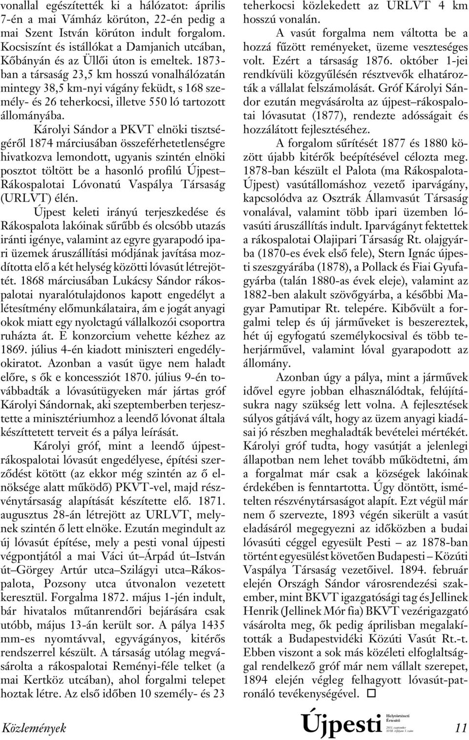 1873- ban a társaság 23,5 km hosszú vonalhálózatán mintegy 38,5 km-nyi vágány feküdt, s 168 személy- és 26 teherkocsi, illetve 550 ló tartozott állományába.