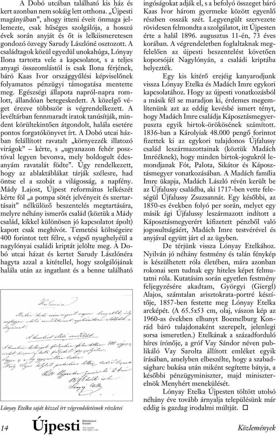 A családtagok közül egyedül unokahúga, Lónyay Ilona tartotta vele a kapcsolatot, s a teljes anyagi összeomlástól is csak Ilona férjének, báró Kaas Ivor országgyûlési képviselônek folyamatos pénzügyi