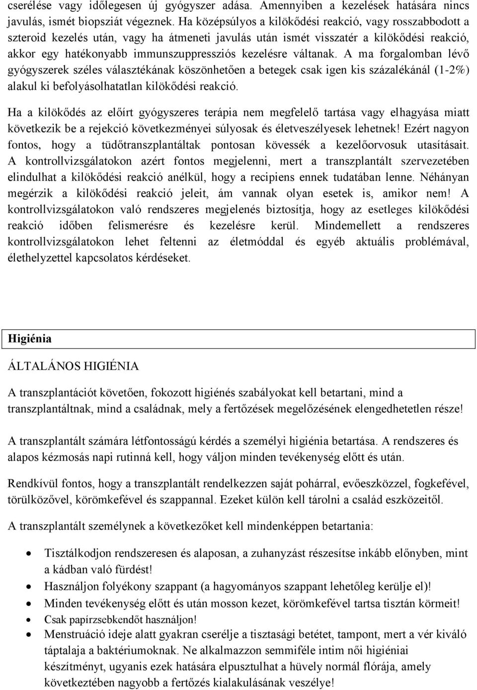 váltanak. A ma forgalomban lévő gyógyszerek széles választékának köszönhetően a betegek csak igen kis százalékánál (1-2%) alakul ki befolyásolhatatlan kilökődési reakció.