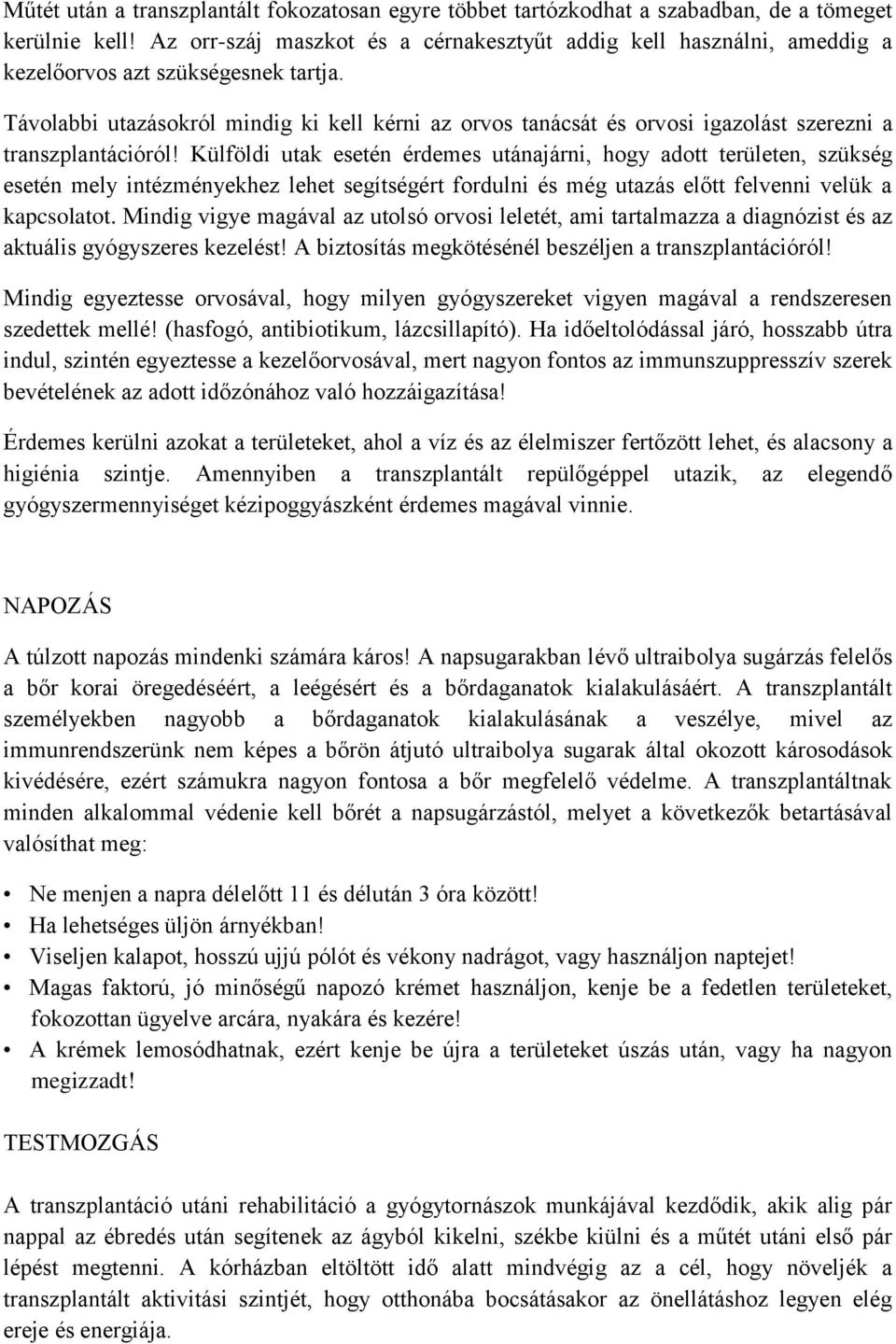 Távolabbi utazásokról mindig ki kell kérni az orvos tanácsát és orvosi igazolást szerezni a transzplantációról!