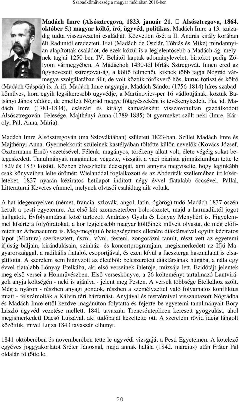 Bélától kaptak adománylevelet, birtokot pedig Zólyom vármegyében. A Mádáchok 1430-tól bírták Sztregovát.