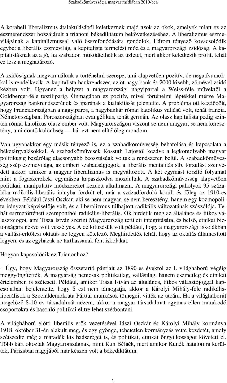 A kapitalistáknak az a jó, ha szabadon mőködtethetik az üzletet, mert akkor keletkezik profit, tehát ez lesz a meghatározó.