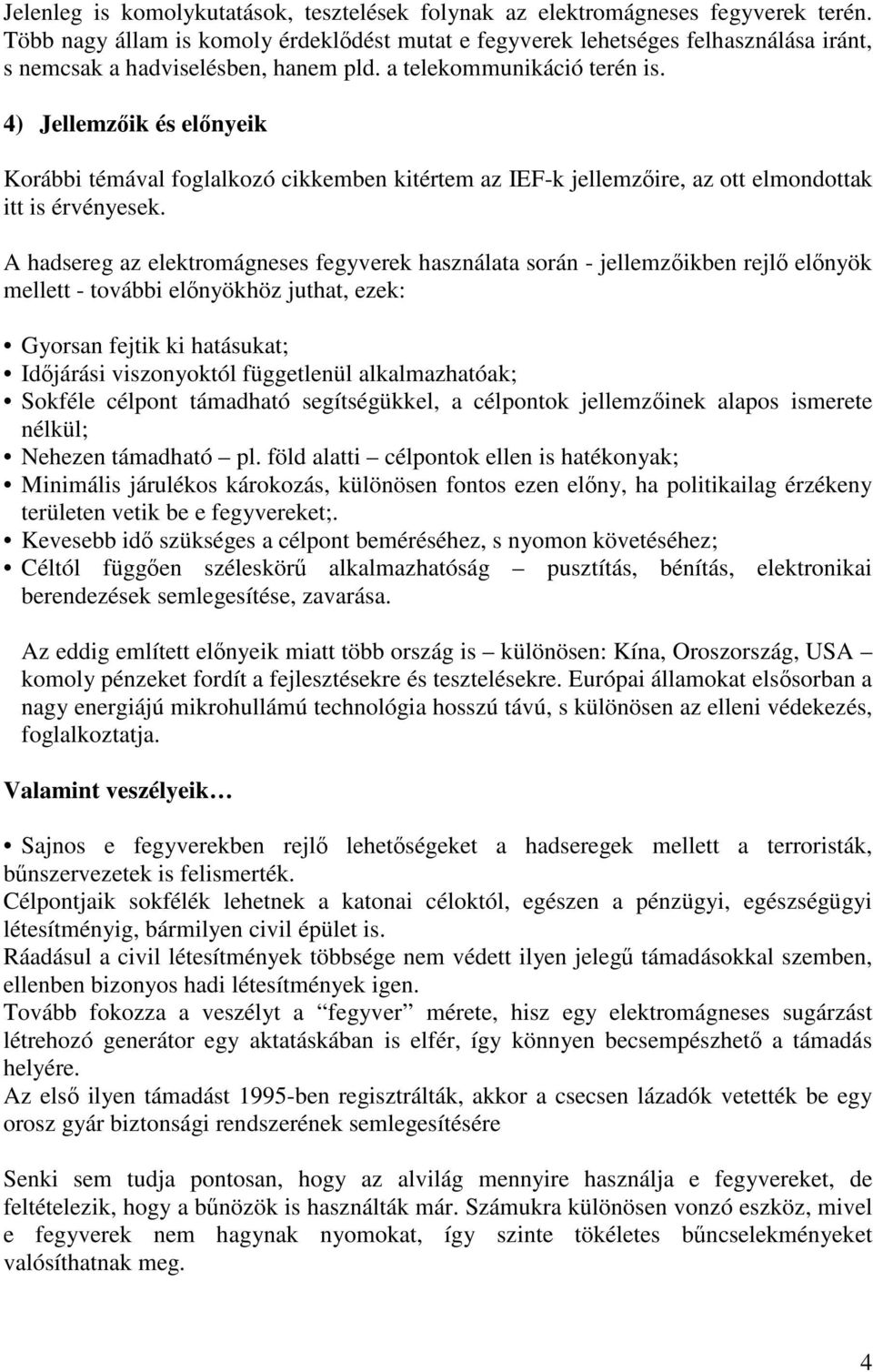 4) Jellemzőik és előnyeik Korábbi témával foglalkozó cikkemben kitértem az IEF-k jellemzőire, az ott elmondottak itt is érvényesek.