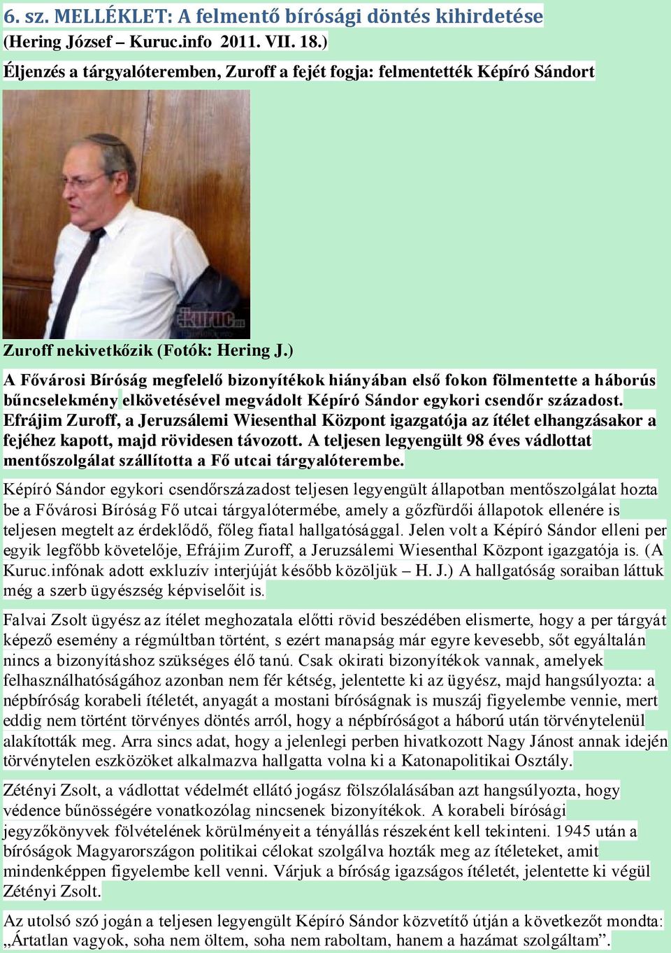 ) A Fővárosi Bíróság megfelelő bizonyítékok hiányában első fokon fölmentette a háborús bűncselekmény elkövetésével megvádolt Képíró Sándor egykori csendőr századost.