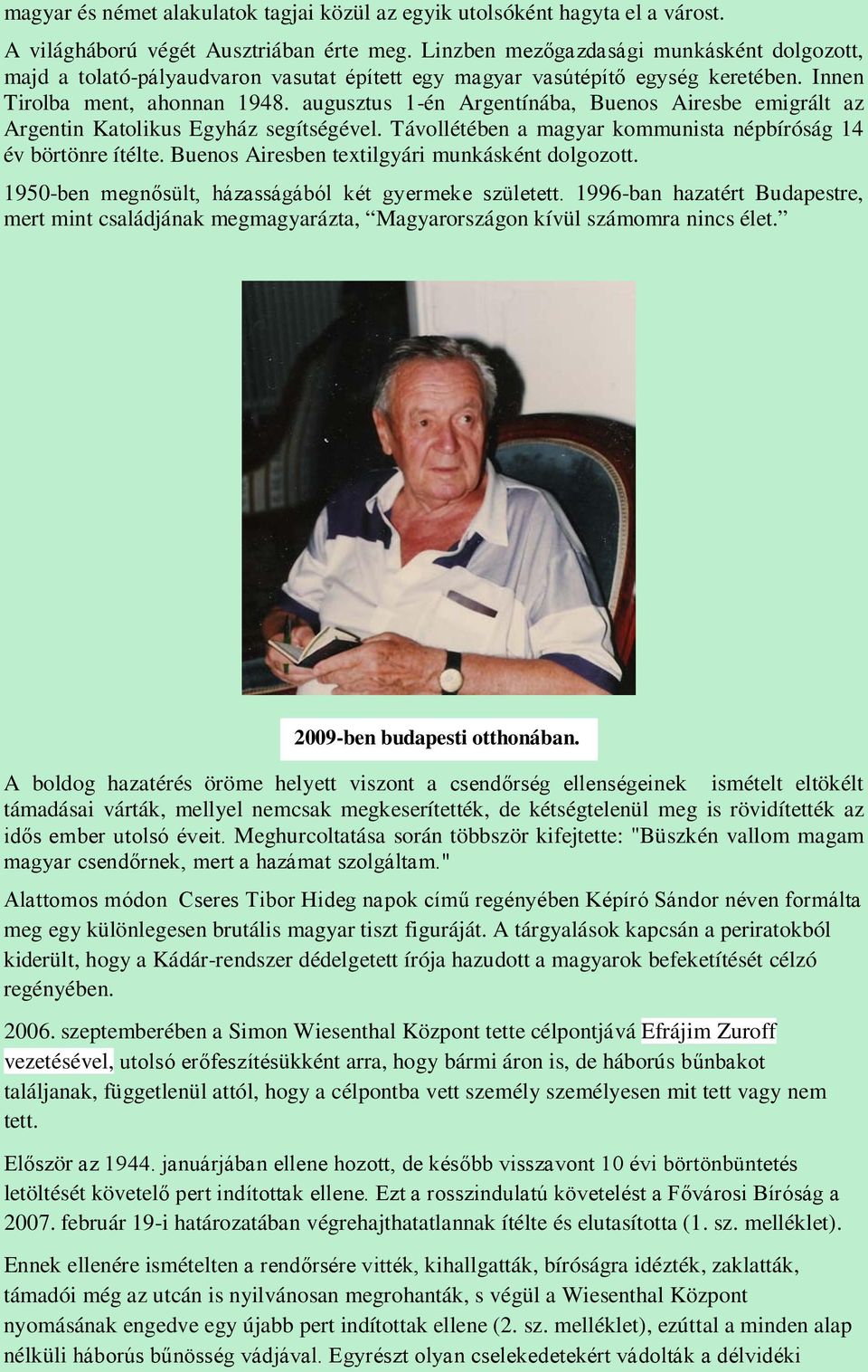 augusztus 1-én Argentínába, Buenos Airesbe emigrált az Argentin Katolikus Egyház segítségével. Távollétében a magyar kommunista népbíróság 14 év börtönre ítélte.