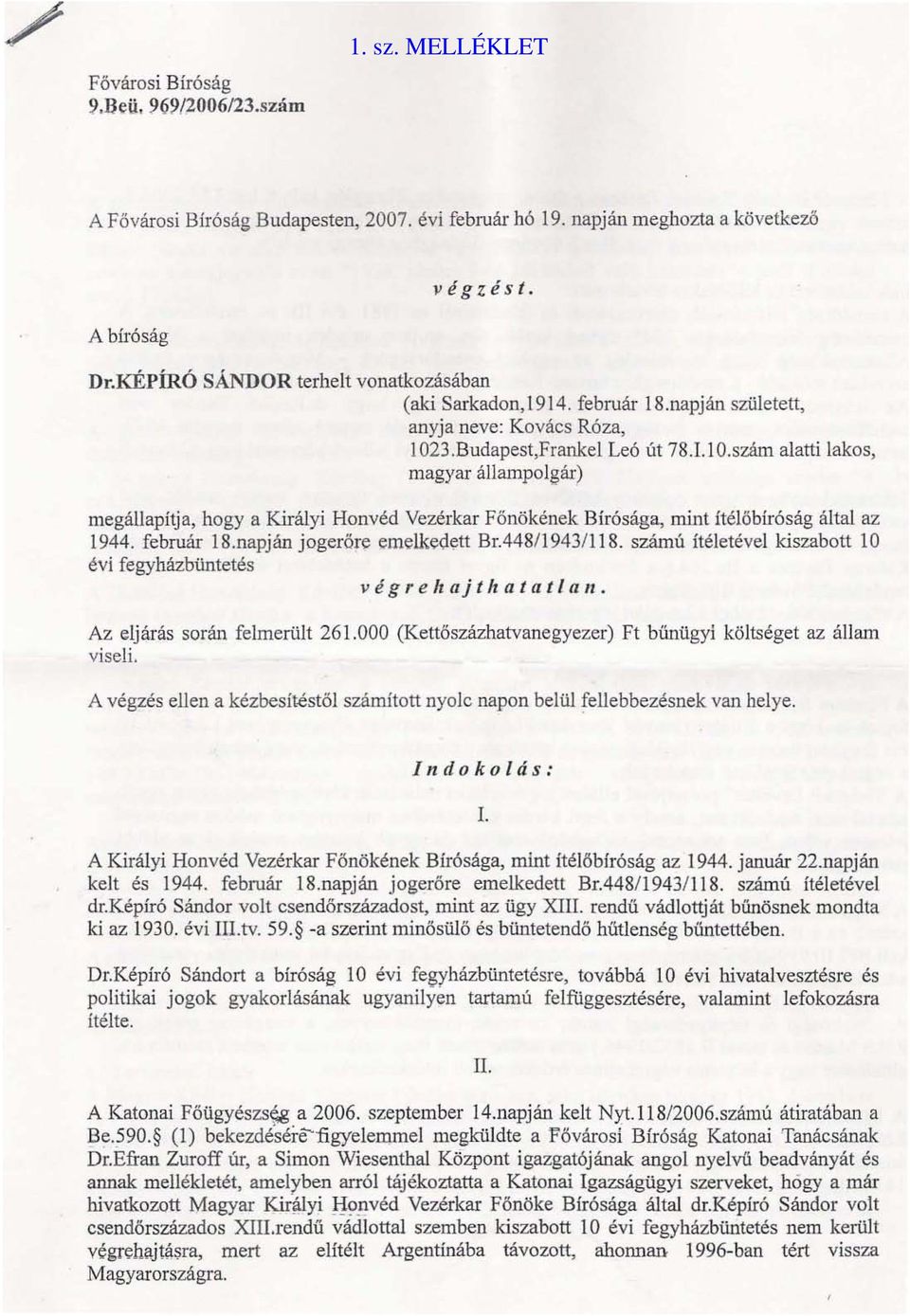 :lár) megállapítja, hogy a Királyi Honvéd Vezérkar Főnökének Bírósága, mint ítélőbíró ság által az 1944. február l8.napján jog erőre emelkedett Br.448/ l943/118.