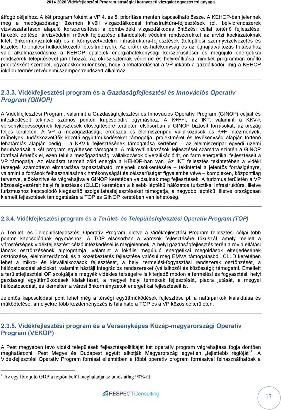 rendszerekkel az árvízi kockázatoknak kitett önkormányzatoknál) és a környezetvédelmi infrastruktúra-fejlesztések (települési szennyvízelvezetés és kezelés; települési hulladékkezelő létesítmények).